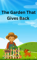 The Garden That Gives Back